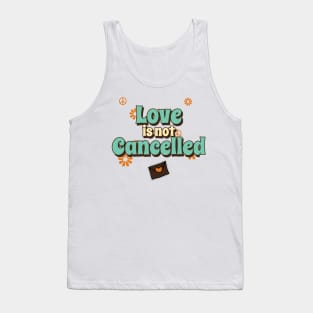 Love is not Cancelled Tank Top